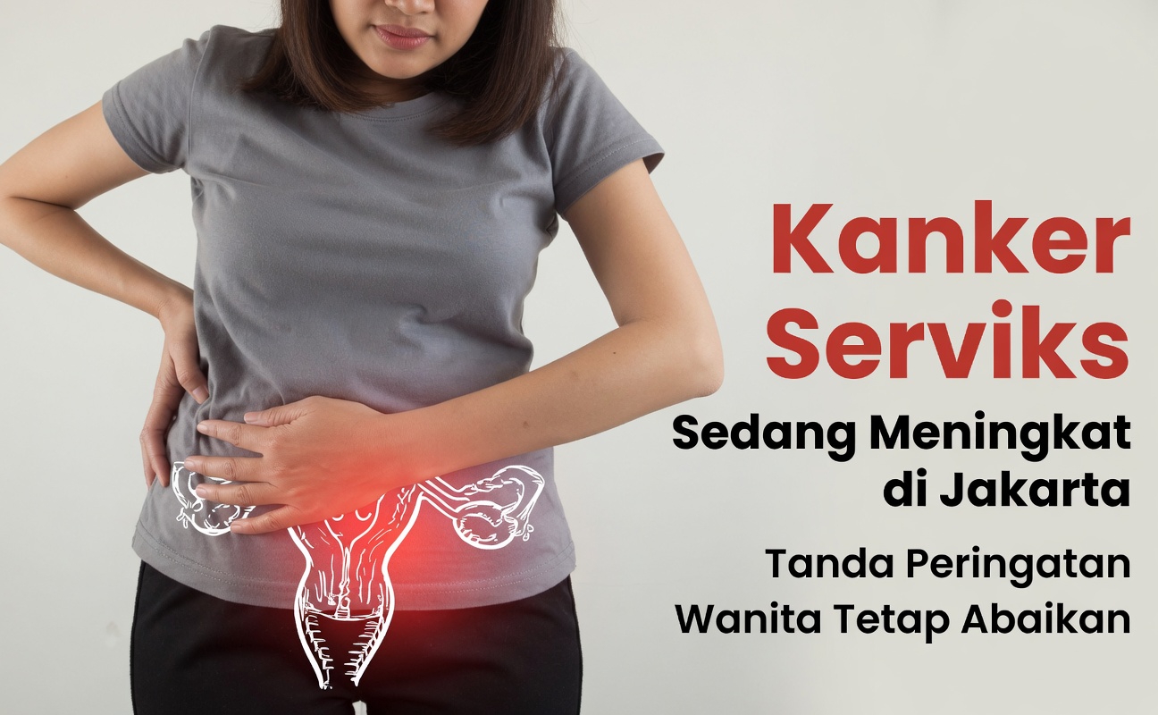 9 Tanda Peringatan Dini Kanker Serviks yang Diabaikan Kebanyakan Wanita Sampai Terlambat