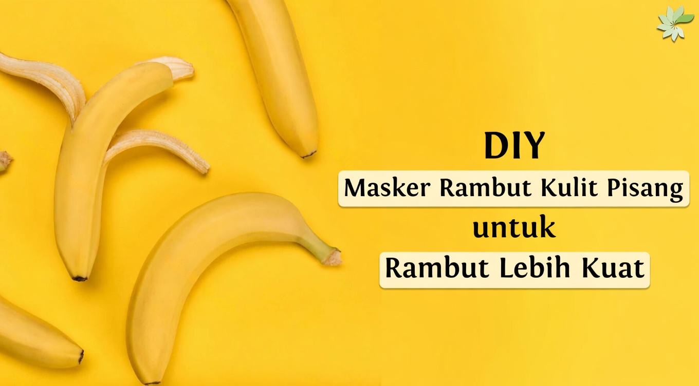 Ungkap Kekuatan Tersembunyi Kulit Pisang untuk Rambut yang Lebih Sehat dan Kuat